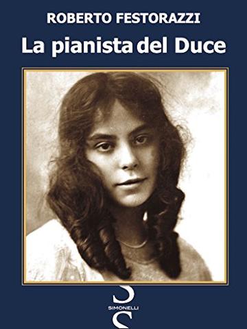 La pianista del Duce: Vita, passioni e misteri di Magda Brard, l'artista francese che stregò Benito Mussolini.